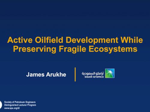 Distinguished Lecturer Active Oilfield Development While Preserving Fragile Ecosystems